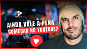 VALE A PENA COMEÇAR NO YOUTUBE?